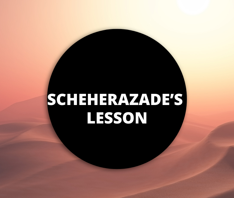 Scheherazade’s Lessons