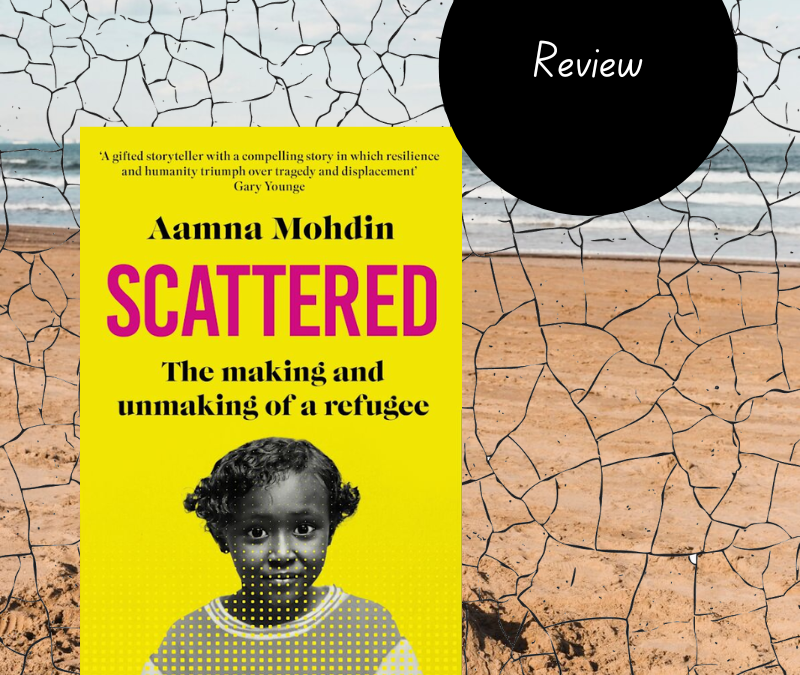 Scattered: The Making and Unmaking of a Refugee by Aamna Mohdin