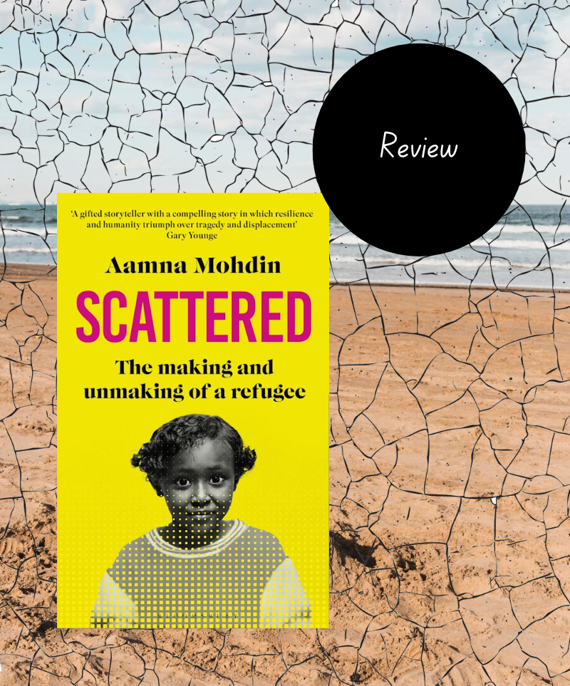 Scattered: The Making and Unmaking of a Refugee by Aamna Mohdin
